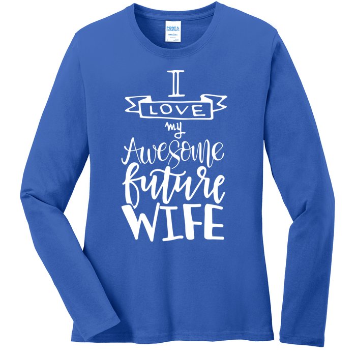 I Love My Awesome Future Wife Husband To Be Gift Future Wife Cute Gift Ladies Long Sleeve Shirt