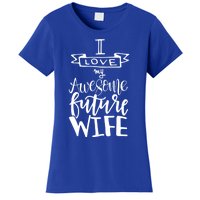 I Love My Awesome Future Wife Husband To Be Gift Future Wife Cute Gift Women's T-Shirt