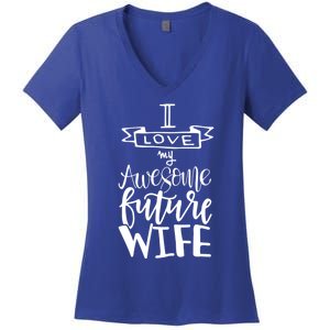 I Love My Awesome Future Wife Husband To Be Gift Future Wife Cute Gift Women's V-Neck T-Shirt