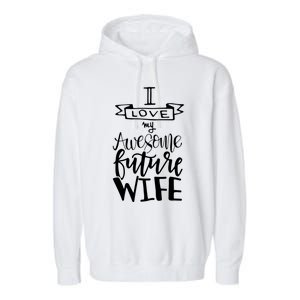 I Love My Awesome Future Wife Husband To Be Gift Future Wife Cute Gift Garment-Dyed Fleece Hoodie