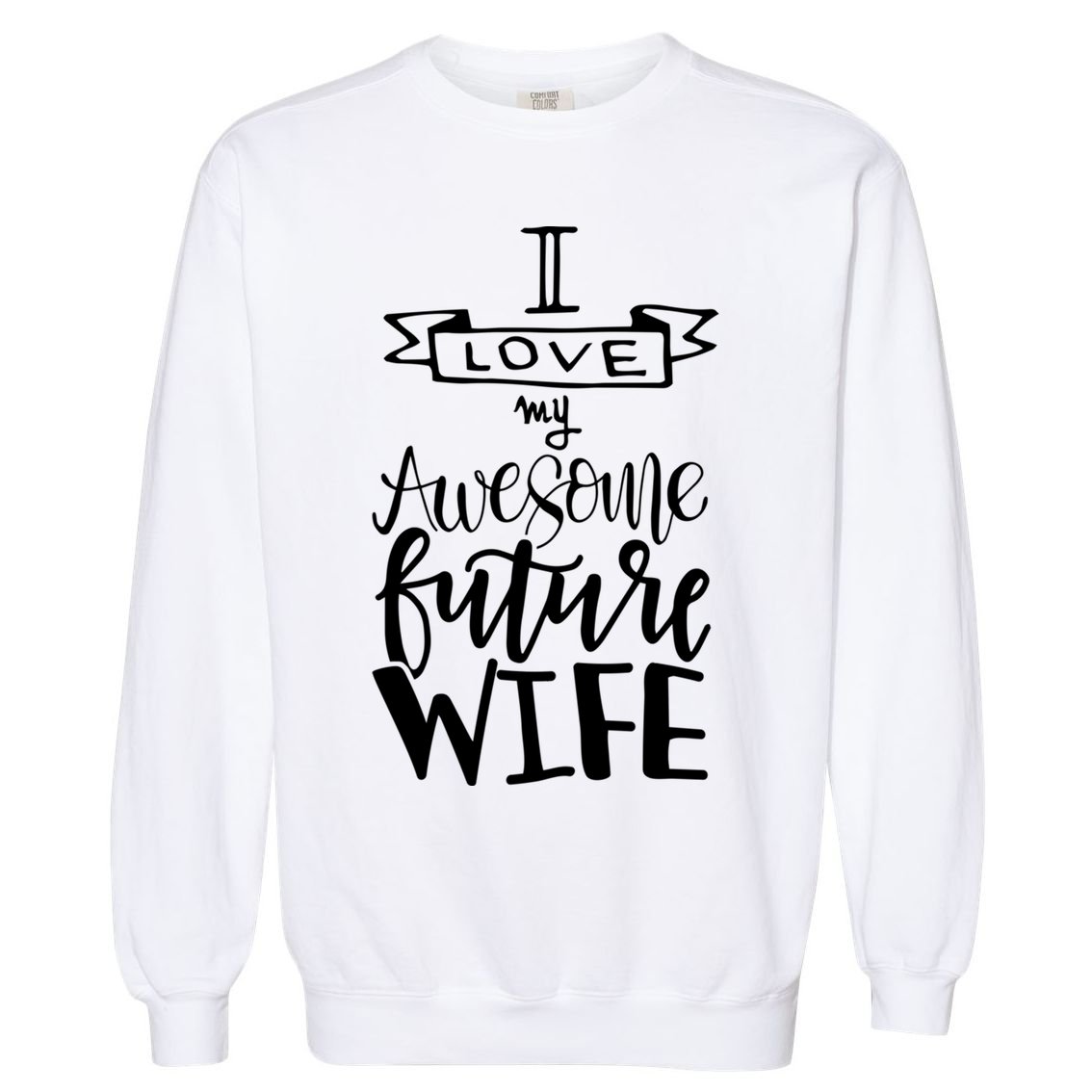 I Love My Awesome Future Wife Husband To Be Gift Future Wife Cute Gift Garment-Dyed Sweatshirt