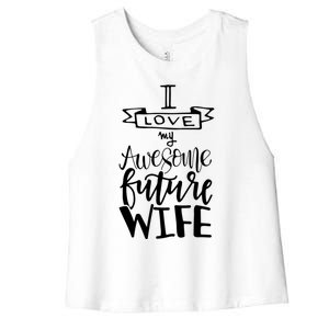 I Love My Awesome Future Wife Husband To Be Gift Future Wife Cute Gift Women's Racerback Cropped Tank