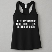 I Left My Garage To Be Here This Better Good Mechanic Car  Womens Tank Top
