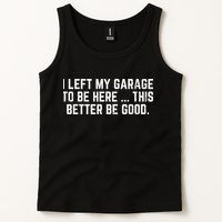 I Left My Garage To Be Here This Better Good Mechanic Car  Tank Top