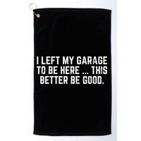 I Left My Garage To Be Here This Better Good Mechanic Car  Golf Towel