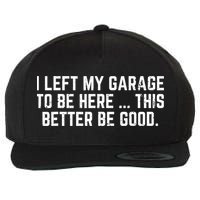 I Left My Garage To Be Here This Better Good Mechanic Car  Wool Snapback Cap