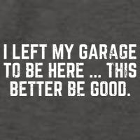 I Left My Garage To Be Here This Better Good Mechanic Car  Vector Backpack