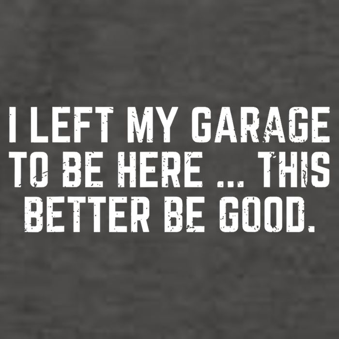 I Left My Garage To Be Here This Better Good Mechanic Car  Vector Backpack