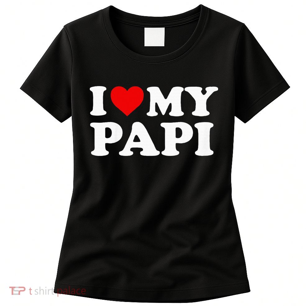 I Love My Papi Womens T-Shirt