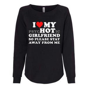 I Love My Psyhotic Girlfriend So Please Stay Away From Me Womens California Wash Sweatshirt