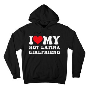 I Love My Hot Latina Girlfriend I Heart My Hot Latina Gf Hoodie