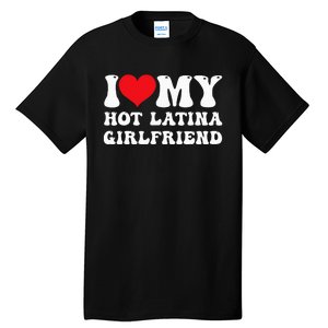 I Love My Hot Latina Girlfriend I Heart My Hot Latina Gf Tall T-Shirt