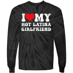 I Love My Hot Latina Girlfriend I Heart My Hot Latina Gf Tie-Dye Long Sleeve Shirt