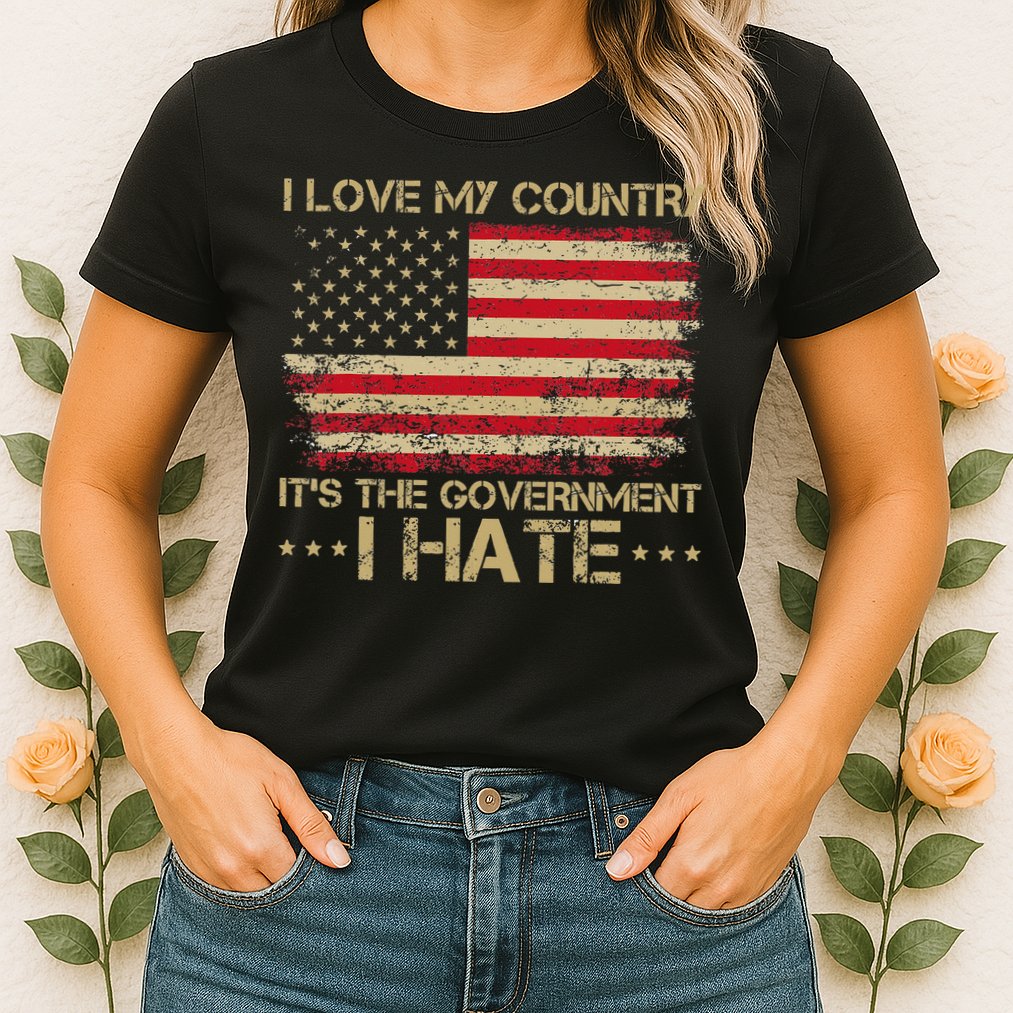 I Love My Country ItS The Government I Hate Vintage Womens T-Shirt