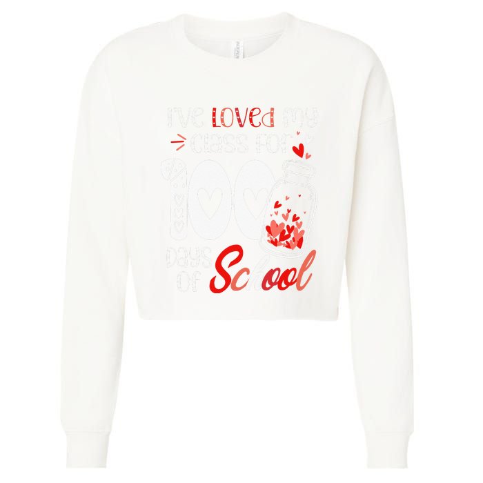 I've loved My Class For 100 Days Of School Teacher Valentine Cropped Pullover Crew