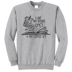 I Like My Books Spicy And My Coffee Icy Tall Sweatshirt