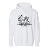 I Like My Books Spicy And My Coffee Icy Garment-Dyed Fleece Hoodie