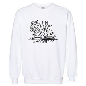 I Like My Books Spicy And My Coffee Icy Garment-Dyed Sweatshirt