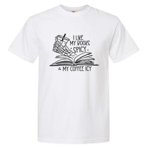 I Like My Books Spicy And My Coffee Icy Garment-Dyed Heavyweight T-Shirt