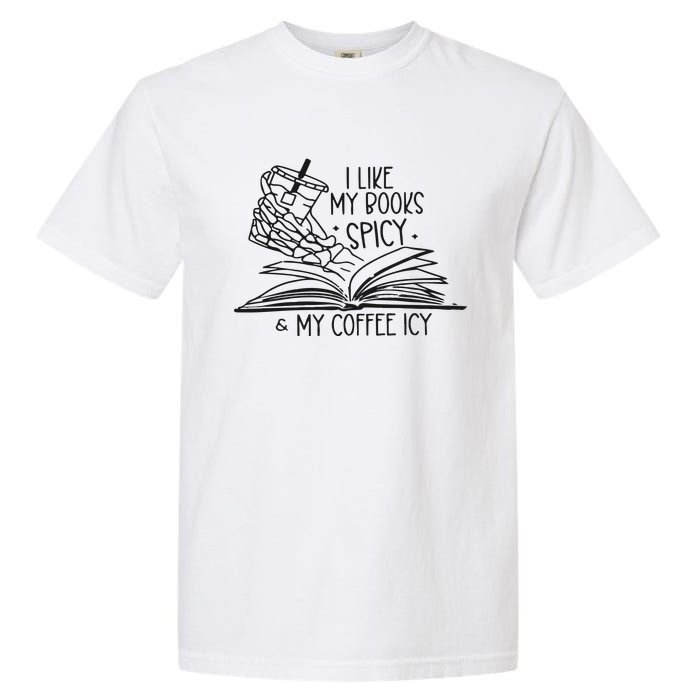 I Like My Books Spicy And My Coffee Icy Garment-Dyed Heavyweight T-Shirt