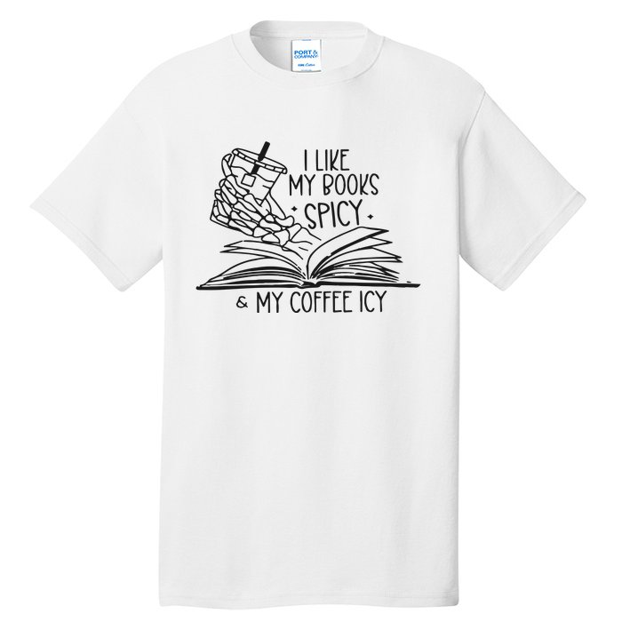 I Like My Books Spicy And My Coffee Icy Tall T-Shirt