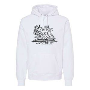 I Like My Books Spicy And My Coffee Icy Premium Hoodie