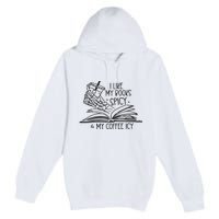 I Like My Books Spicy And My Coffee Icy Premium Pullover Hoodie