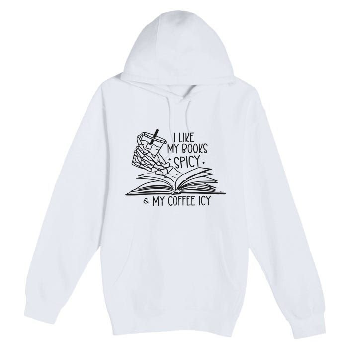 I Like My Books Spicy And My Coffee Icy Premium Pullover Hoodie