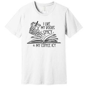 I Like My Books Spicy And My Coffee Icy Premium T-Shirt