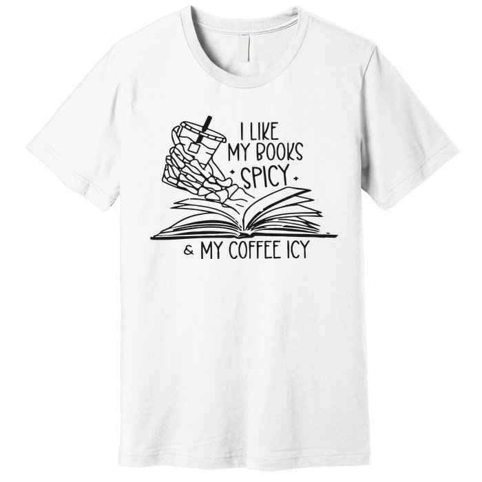 I Like My Books Spicy And My Coffee Icy Premium T-Shirt