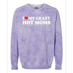 I Love My Crazy Hot Moms I Heart My Crazy Hot Moms Meaningful Gift Colorblast Crewneck Sweatshirt