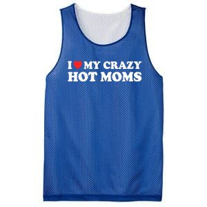 I Love My Crazy Hot Moms I Heart My Crazy Hot Moms Meaningful Gift Mesh Reversible Basketball Jersey Tank