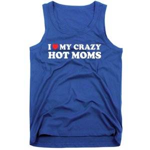 I Love My Crazy Hot Moms I Heart My Crazy Hot Moms Meaningful Gift Tank Top