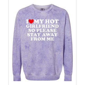 I Love My Girlfriend I Love My Hot Girlfriend So Stay Away Colorblast Crewneck Sweatshirt