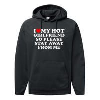 I Love My Girlfriend I Love My Hot Girlfriend So Stay Away Performance Fleece Hoodie