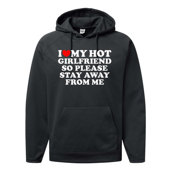 I Love My Girlfriend I Love My Hot Girlfriend So Stay Away Performance Fleece Hoodie