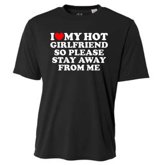 I Love My Girlfriend I Love My Hot Girlfriend So Stay Away Cooling Performance Crew T-Shirt