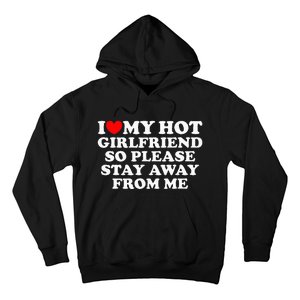 I Love My Girlfriend I Love My Hot Girlfriend So Stay Away Hoodie