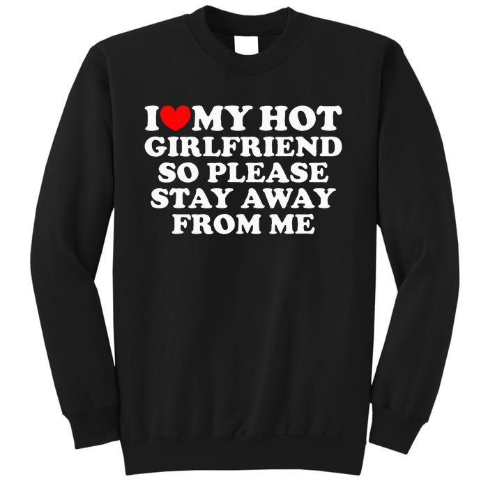 I Love My Girlfriend I Love My Hot Girlfriend So Stay Away Sweatshirt