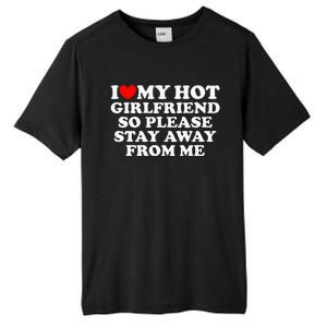 I Love My Girlfriend I Love My Hot Girlfriend So Stay Away Tall Fusion ChromaSoft Performance T-Shirt