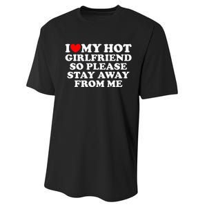 I Love My Girlfriend I Love My Hot Girlfriend So Stay Away Performance Sprint T-Shirt