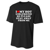 I Love My Girlfriend I Love My Hot Girlfriend So Stay Away Performance Sprint T-Shirt