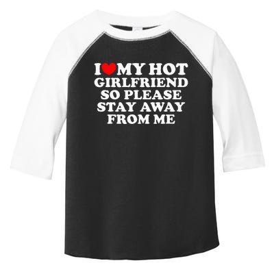 I Love My Girlfriend I Love My Hot Girlfriend So Stay Away Toddler Fine Jersey T-Shirt