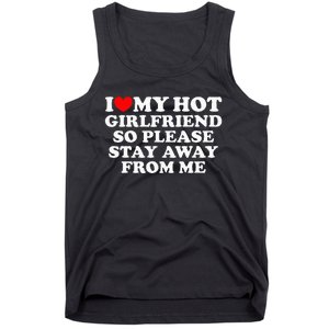 I Love My Girlfriend I Love My Hot Girlfriend So Stay Away Tank Top