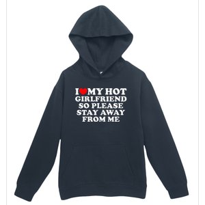 I Love My Girlfriend I Love My Hot Girlfriend So Stay Away Urban Pullover Hoodie