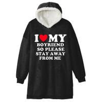 I Love My Boyfriend So Please Stay Away From Me Valentines Hooded Wearable Blanket