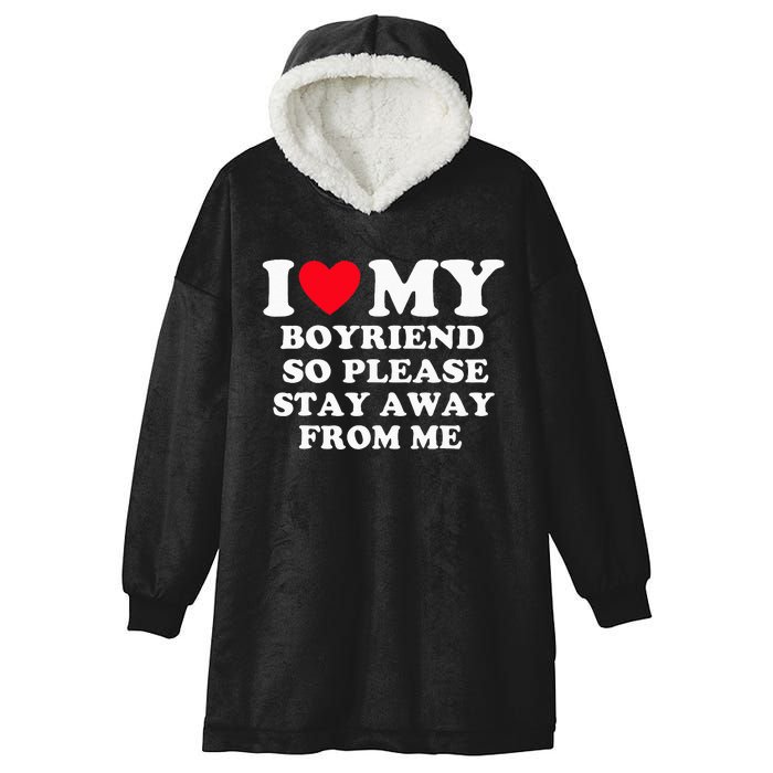 I Love My Boyfriend So Please Stay Away From Me Valentines Hooded Wearable Blanket