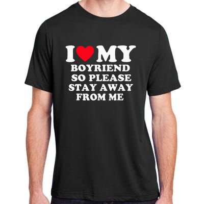 I Love My Boyfriend So Please Stay Away From Me Valentines Adult ChromaSoft Performance T-Shirt