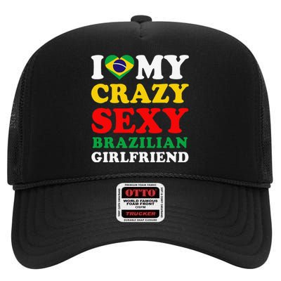 I Love My Crazy Sexy Brazilian Girlfriend Brazil Boyfriend High Crown Mesh Back Trucker Hat