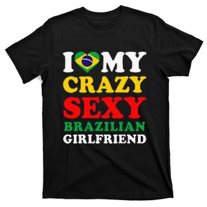 I Love My Crazy Sexy Brazilian Girlfriend Brazil Boyfriend T-Shirt